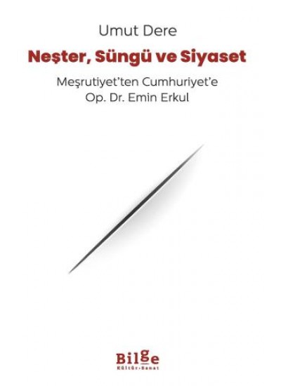 Neşter, Süngü ve Siyaset Meşrutiyet’ten Cumhuriyet’e Op. Dr. Emin Erkul